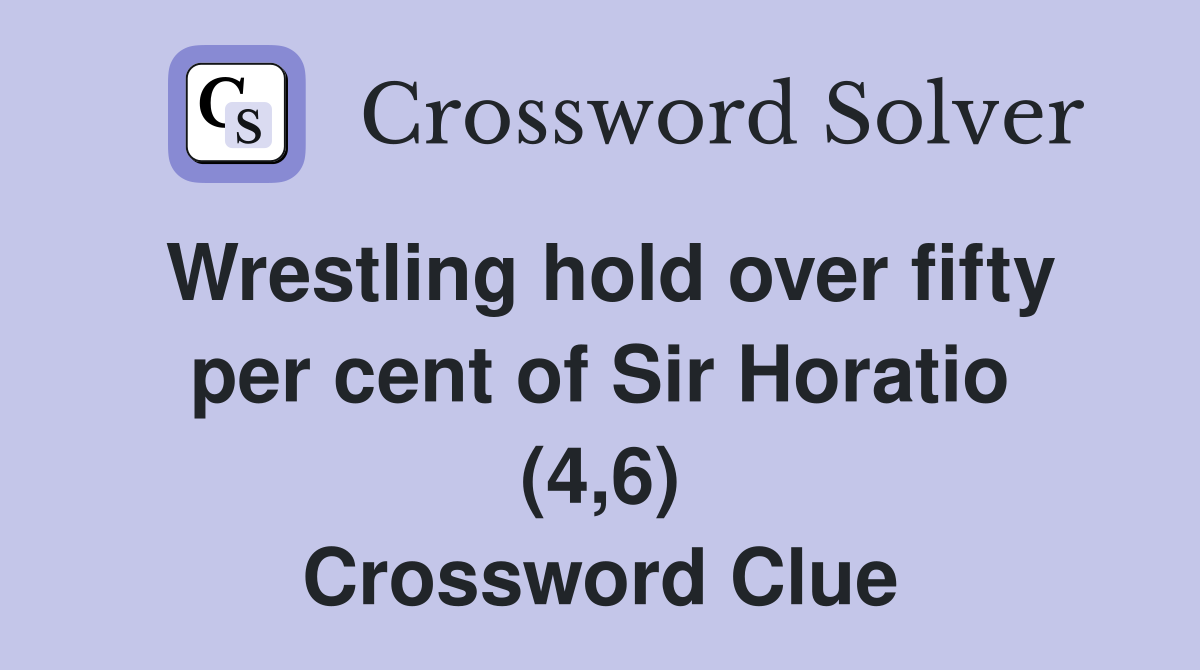 Wrestling hold over fifty per cent of Sir Horatio (4,6) Crossword Clue