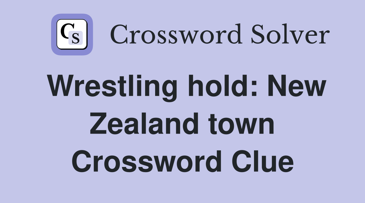 Wrestling hold: New Zealand town Crossword Clue