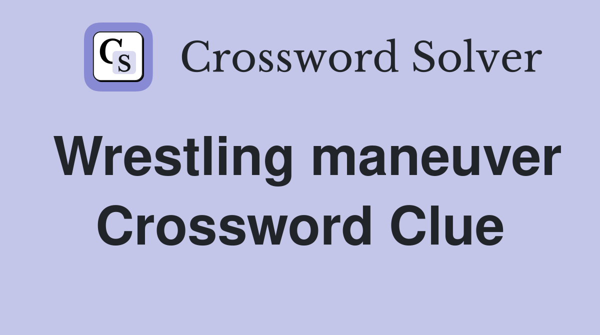 Wrestling maneuver Crossword Clue