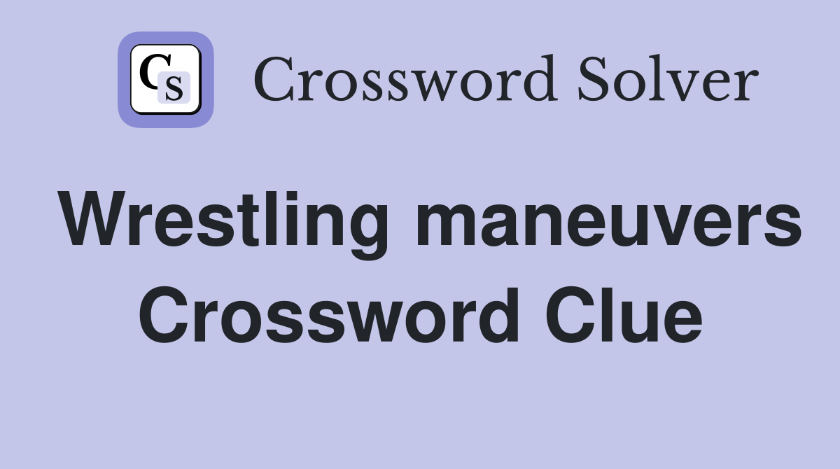 Wrestling maneuvers Crossword Clue