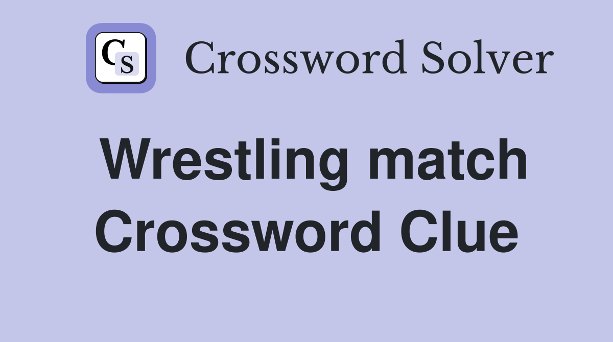 Wrestling match Crossword Clue
