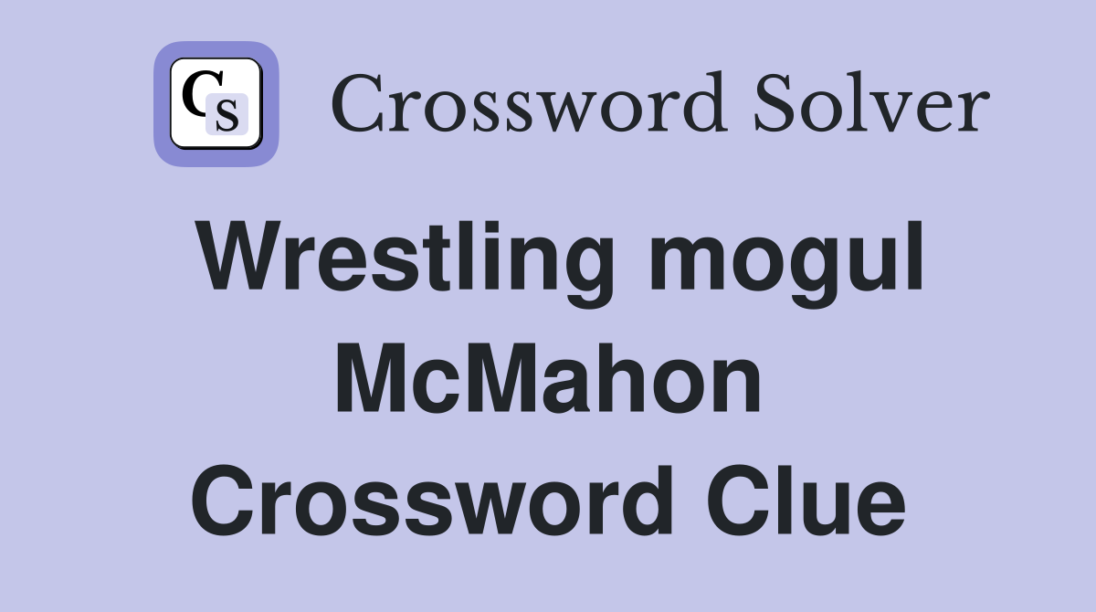 Wrestling mogul McMahon Crossword Clue