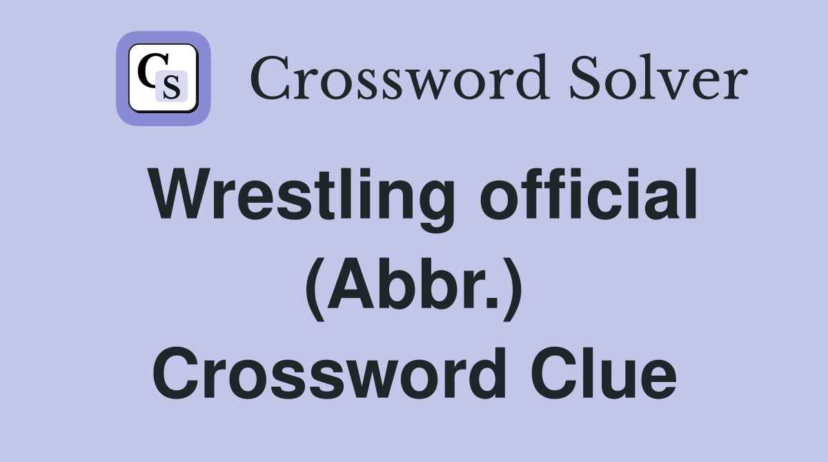 Wrestling official (Abbr.) Crossword Clue