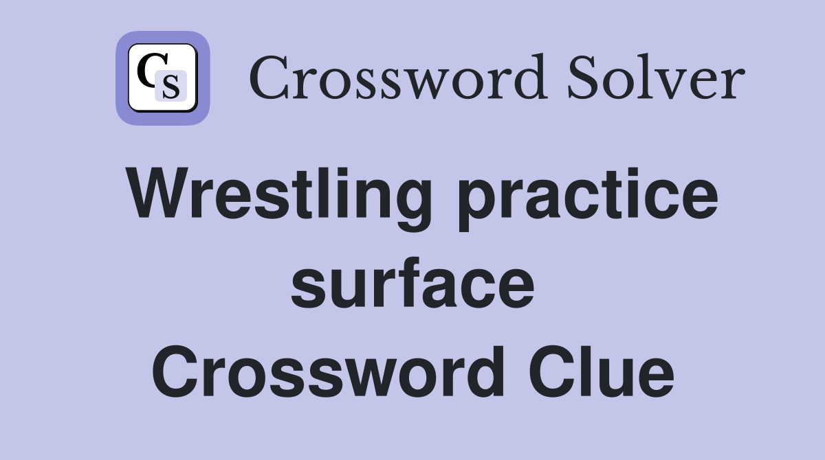 Wrestling practice surface Crossword Clue