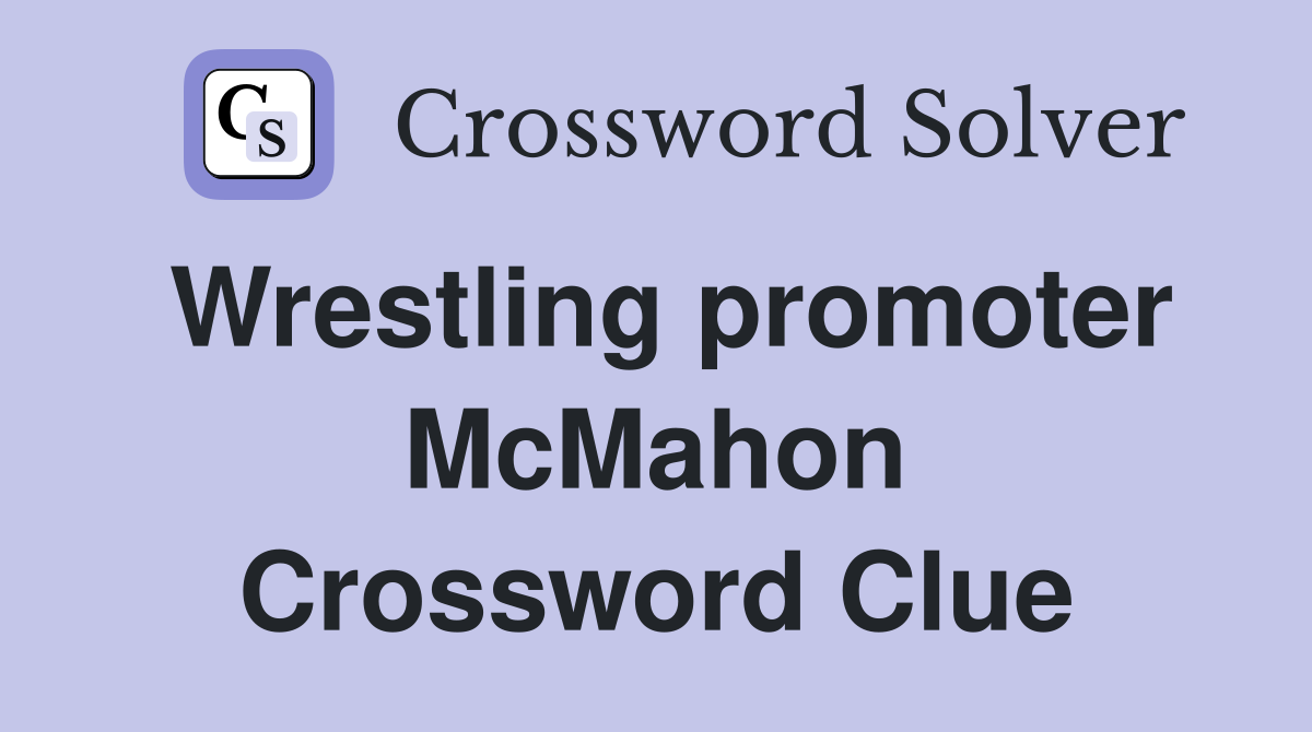 Wrestling promoter McMahon Crossword Clue