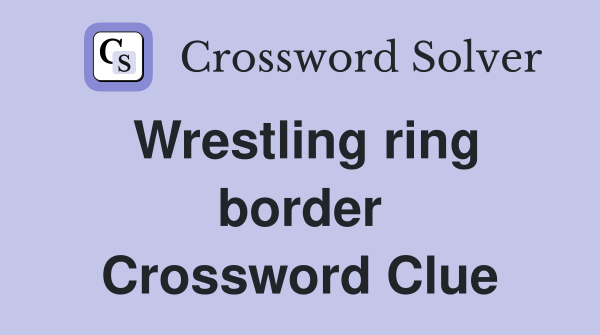 Wrestling ring border Crossword Clue
