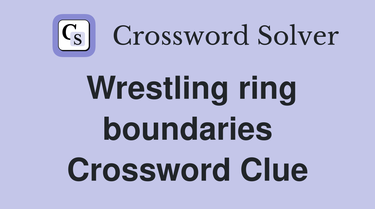 Wrestling ring boundaries Crossword Clue