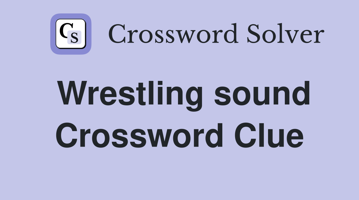 Wrestling sound Crossword Clue