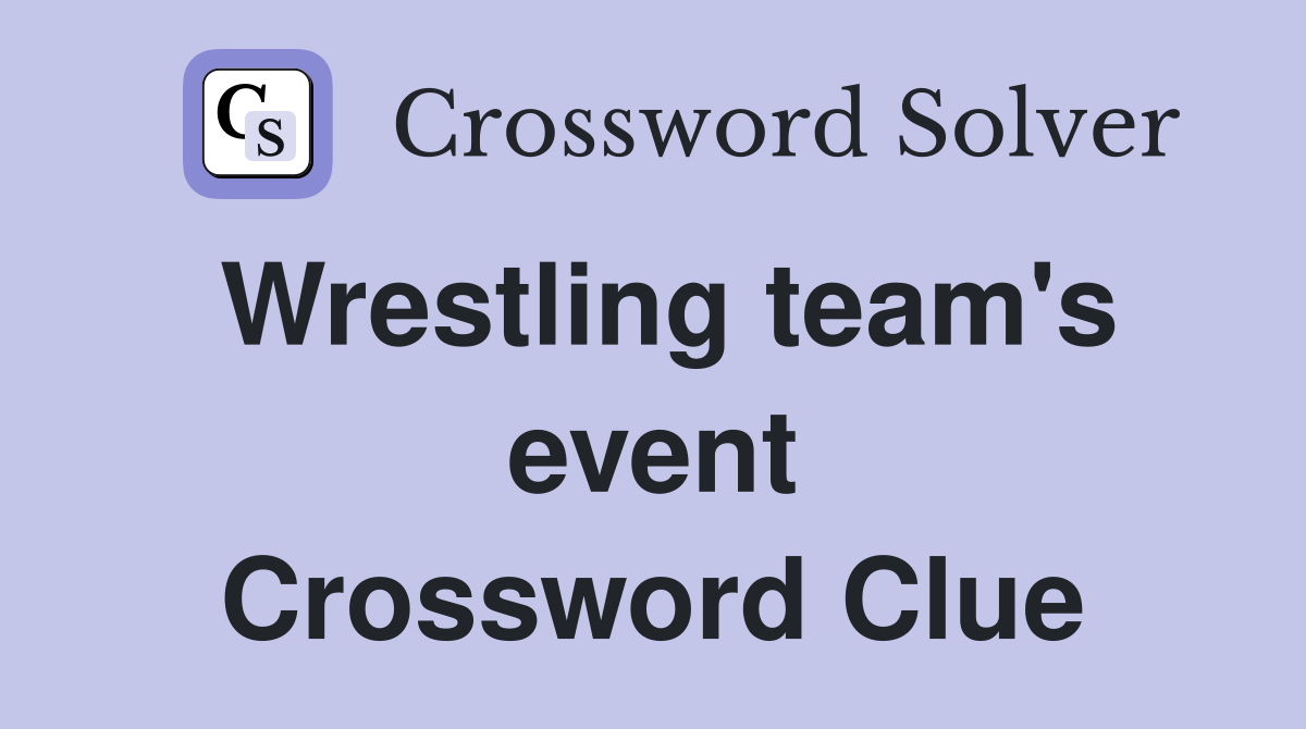 Wrestling team's event Crossword Clue