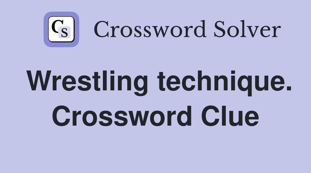 Wrestling technique. Crossword Clue