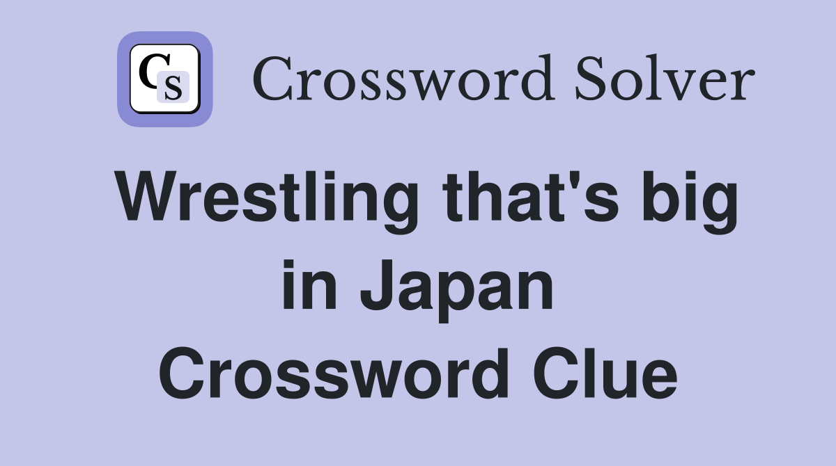 Wrestling that's big in Japan Crossword Clue