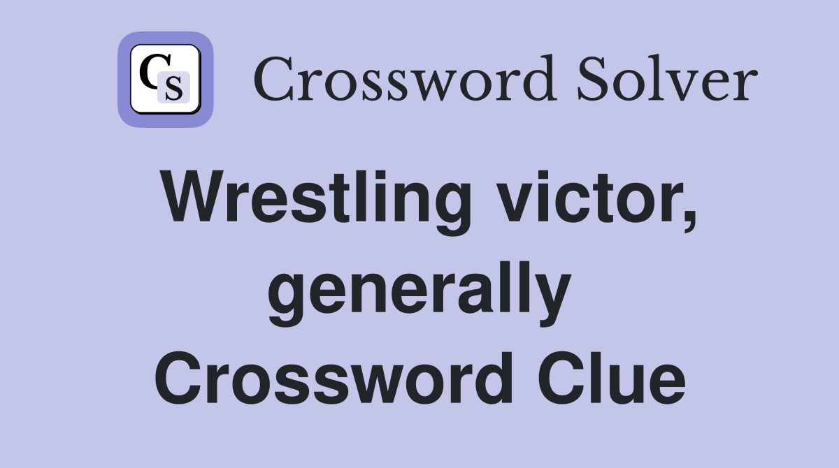 Wrestling victor, generally Crossword Clue