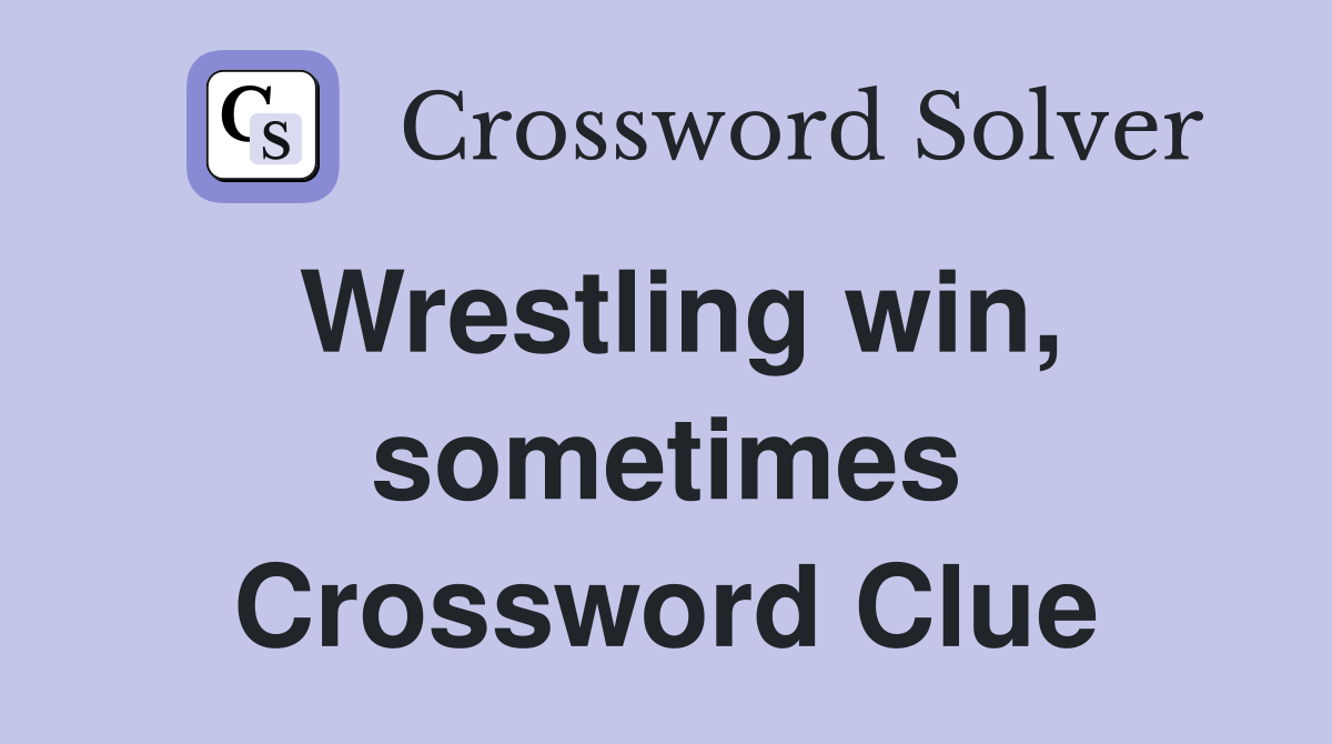 Wrestling win, sometimes Crossword Clue