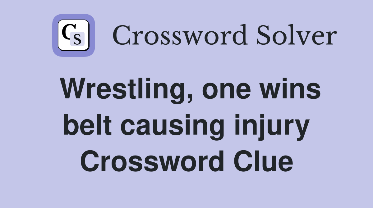 Wrestling, one wins belt causing injury Crossword Clue