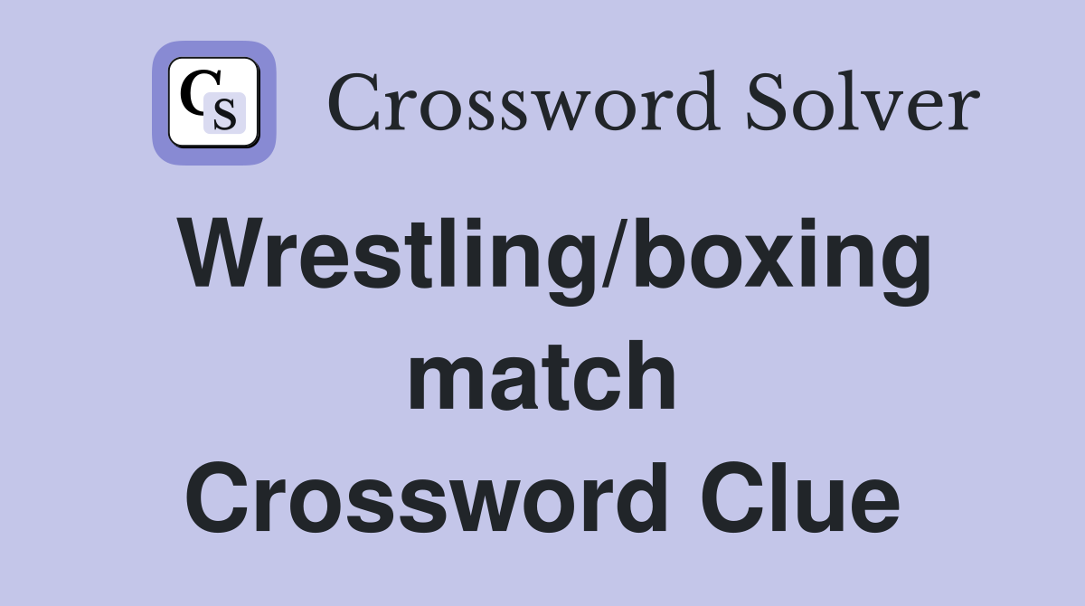 Wrestling/boxing match Crossword Clue