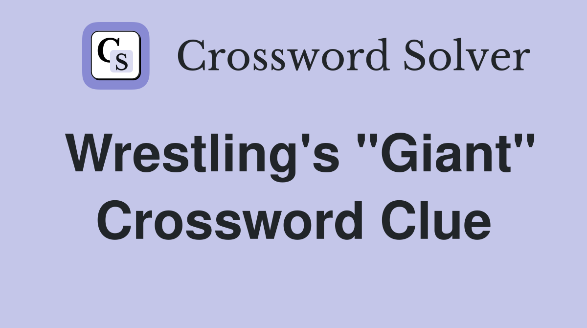 Wrestling's "Giant" Crossword Clue