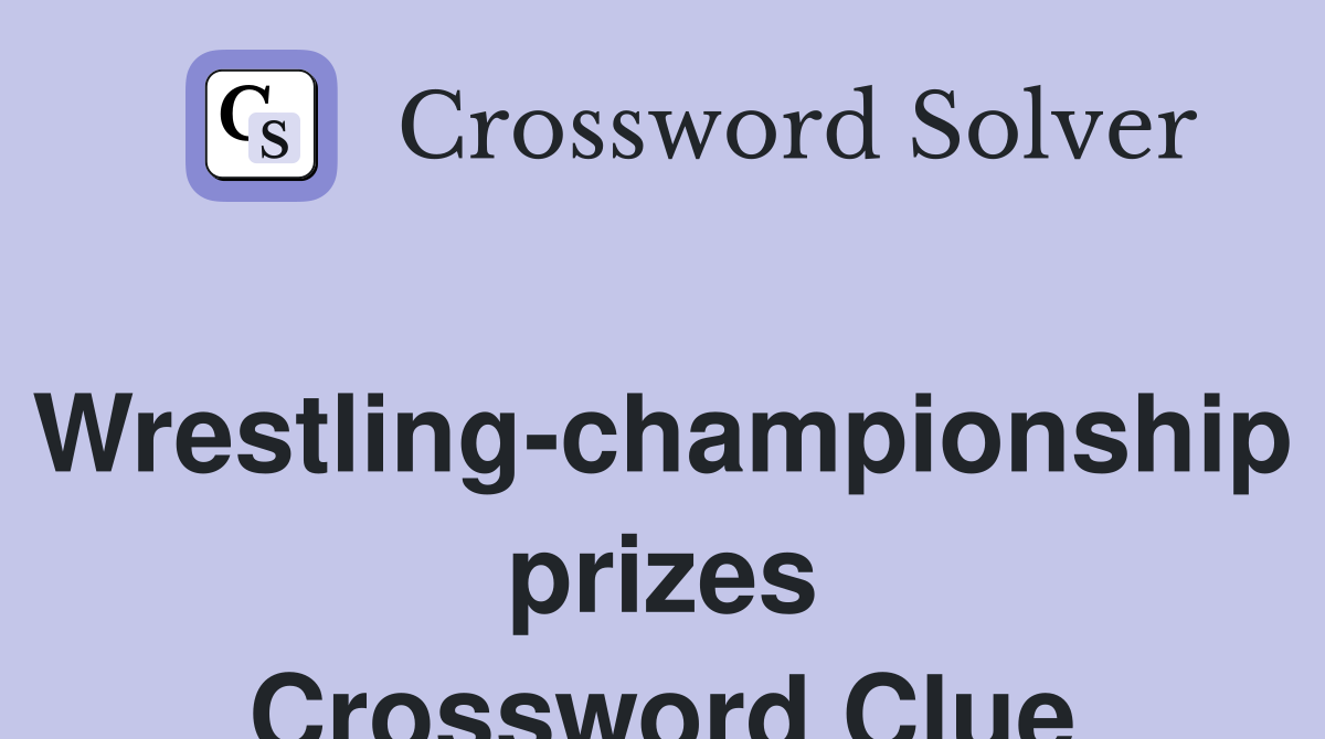 Wrestling-championship prizes Crossword Clue