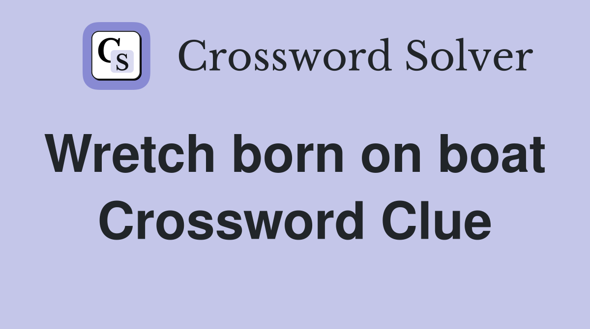 Wretch born on boat  Crossword Clue