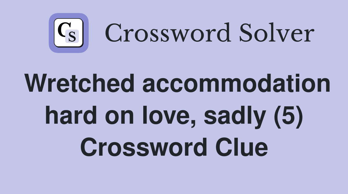 Wretched accommodation hard on love, sadly (5) Crossword Clue