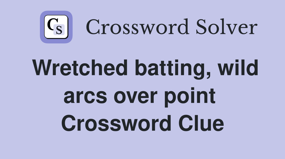 Wretched batting, wild arcs over point  Crossword Clue