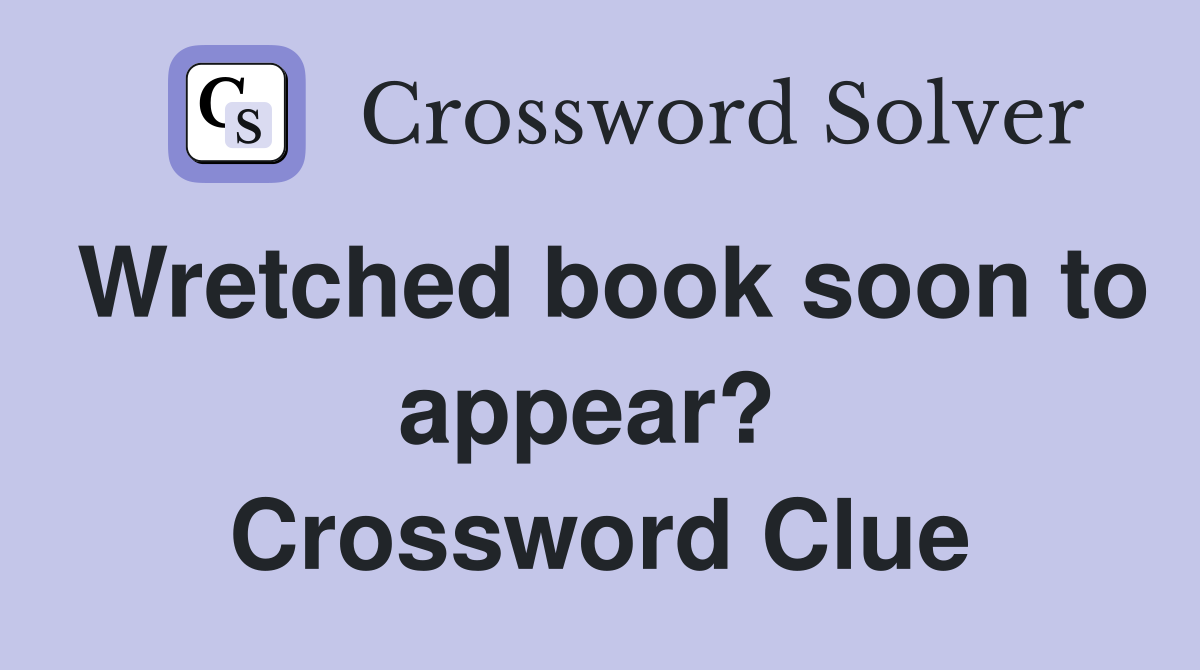 Wretched book soon to appear?  Crossword Clue