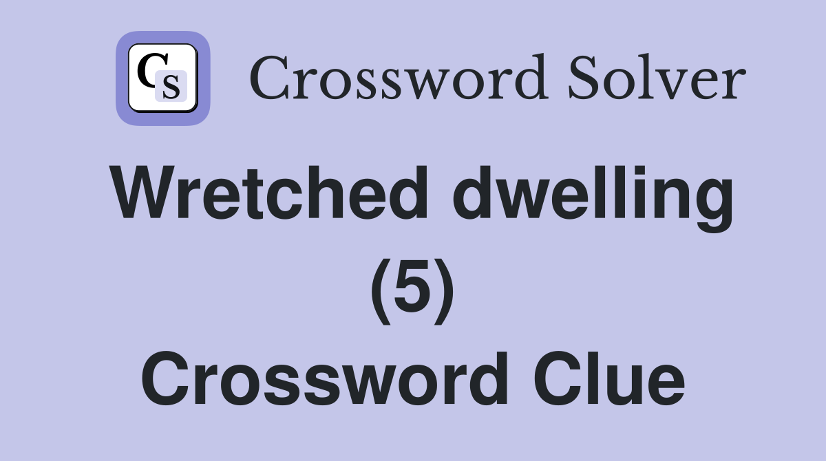 Wretched dwelling (5) Crossword Clue
