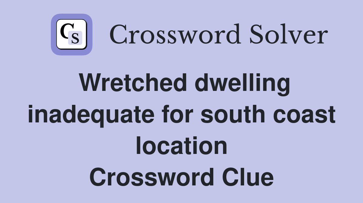 Wretched dwelling inadequate for south coast location Crossword Clue