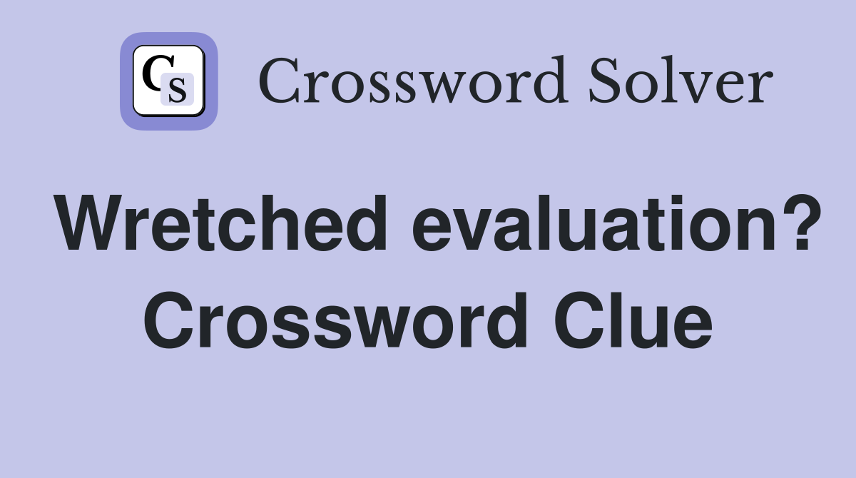 Wretched evaluation? Crossword Clue