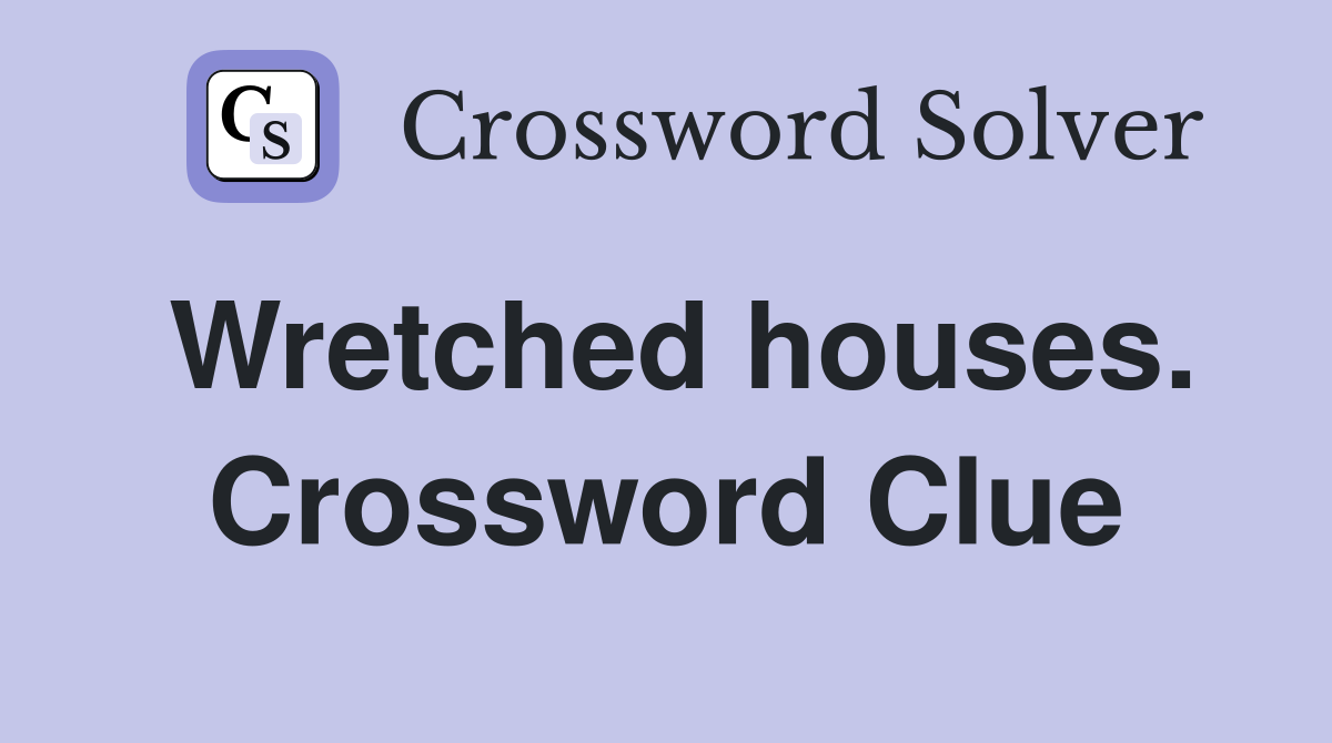 Wretched houses. Crossword Clue