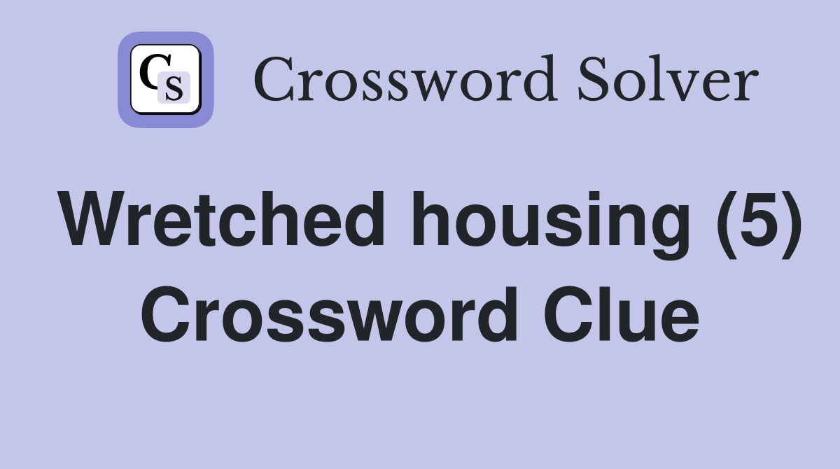 Wretched housing (5) Crossword Clue