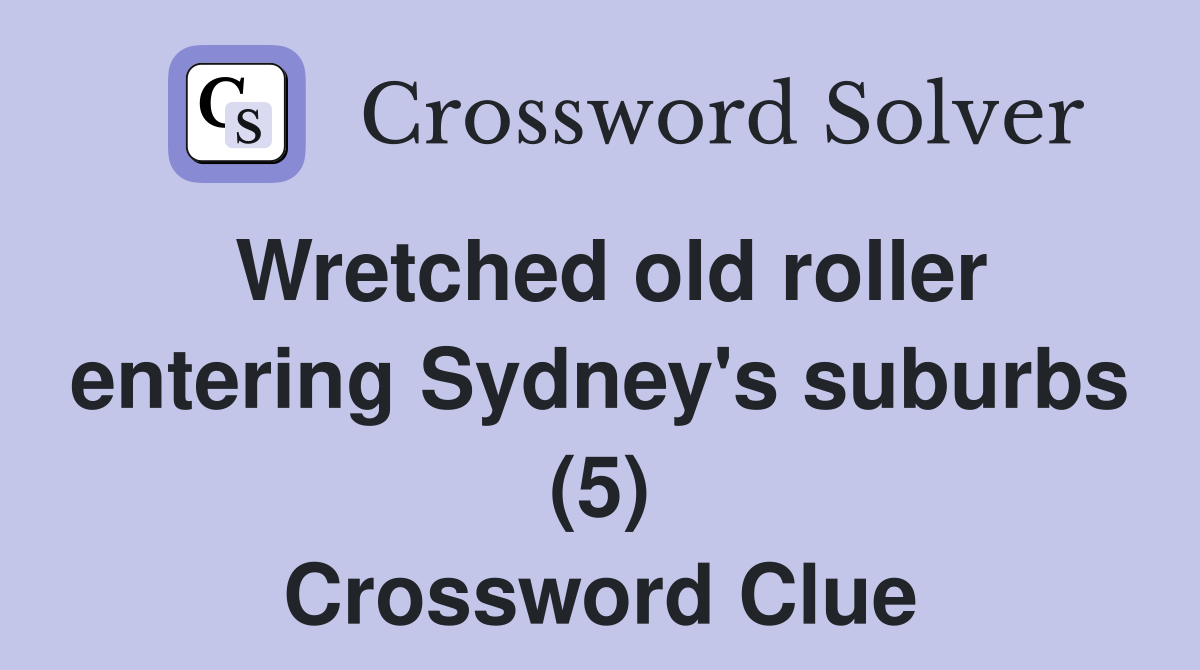 Wretched old roller entering Sydney's suburbs (5) Crossword Clue