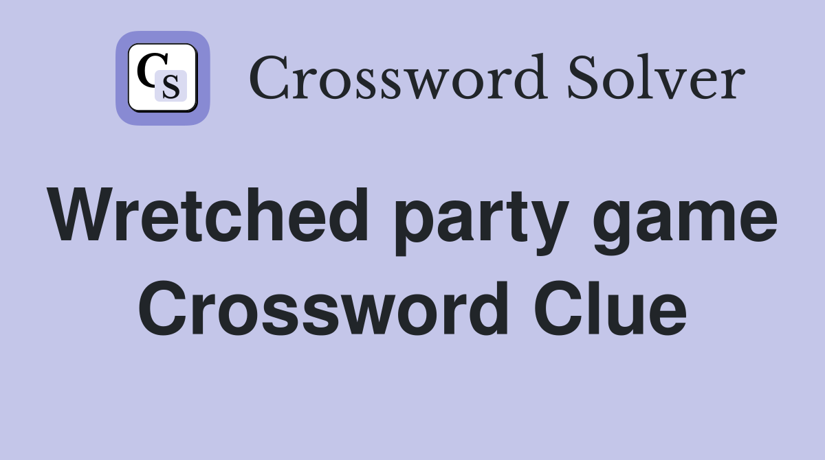 Wretched party game  Crossword Clue