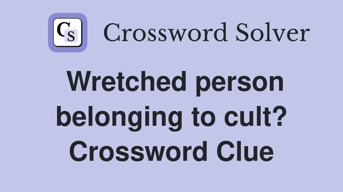Wretched person belonging to cult? Crossword Clue