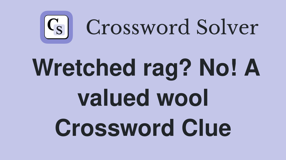 Wretched rag? No! A valued wool Crossword Clue