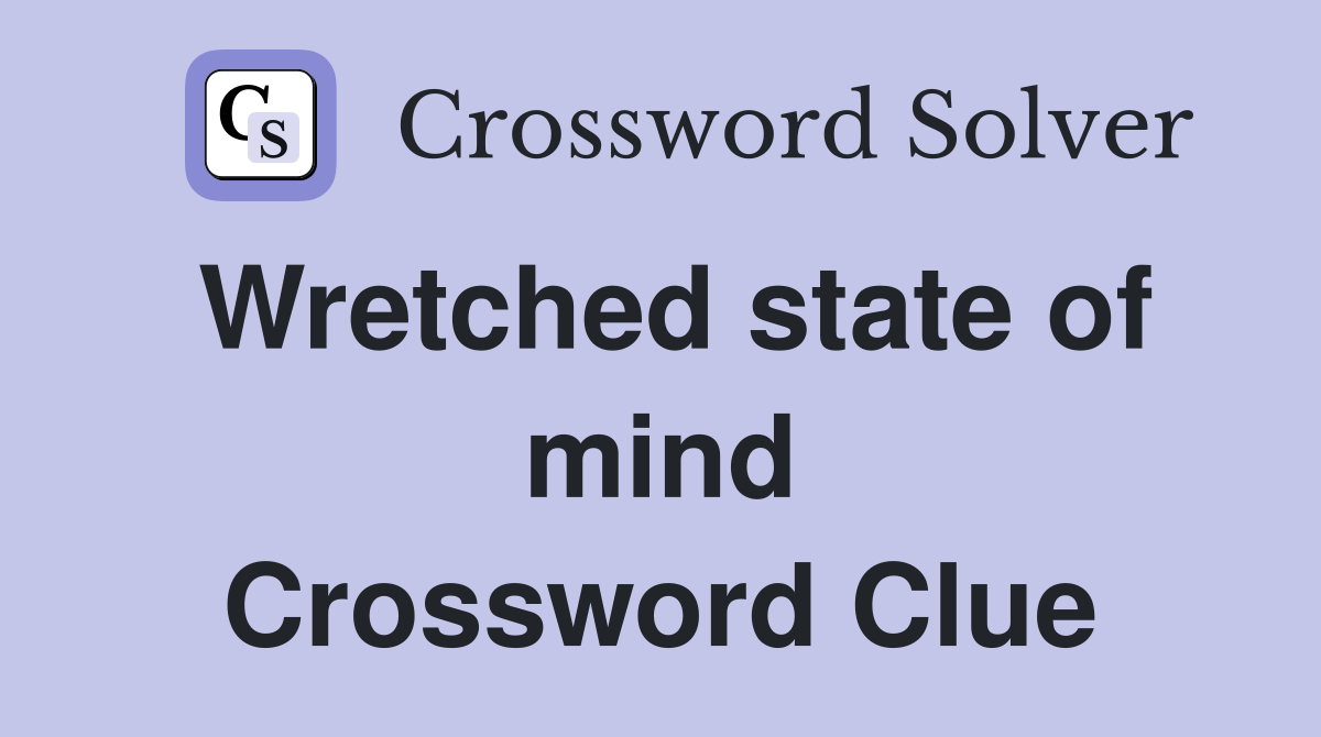 Wretched state of mind Crossword Clue
