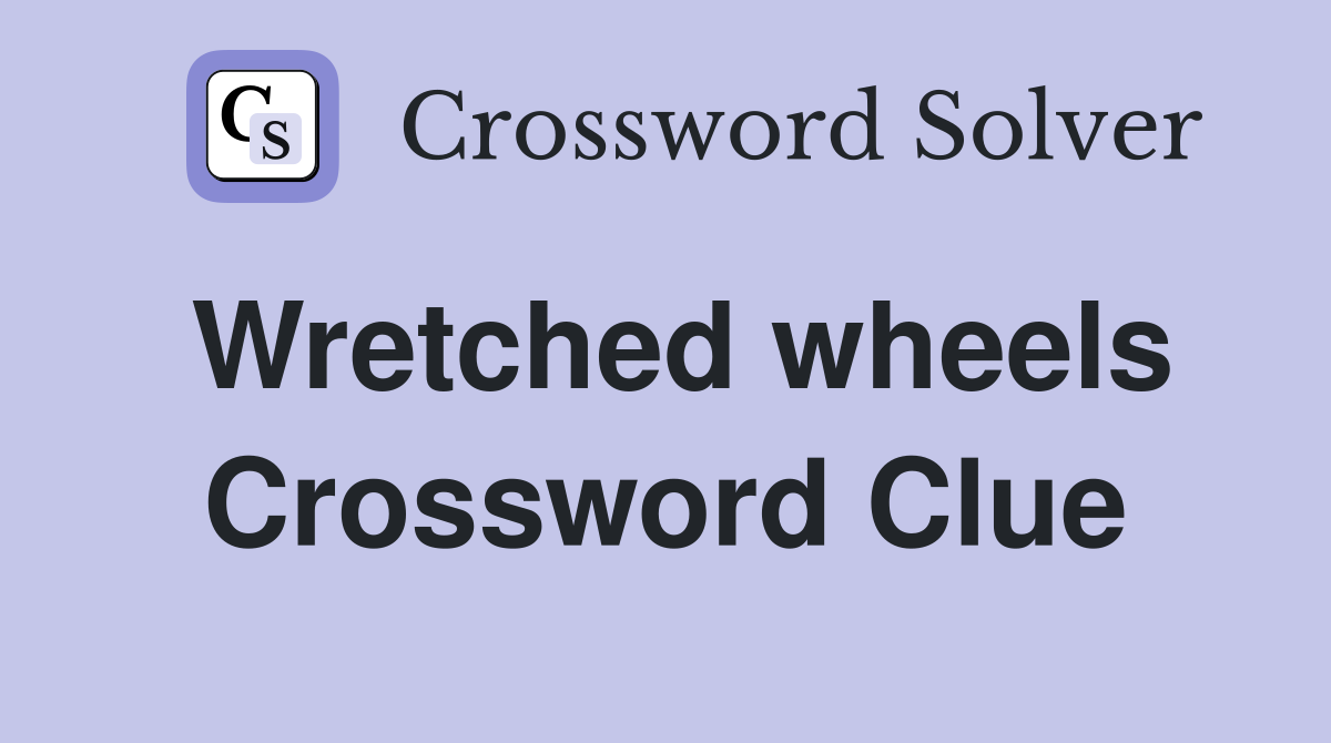 Wretched wheels Crossword Clue