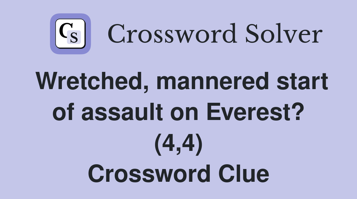 Wretched, mannered start of assault on Everest? (4,4) Crossword Clue