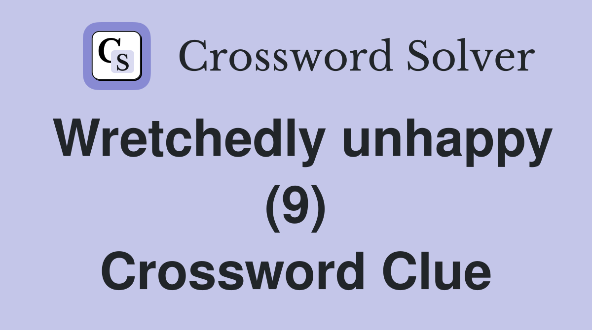 Wretchedly unhappy (9) Crossword Clue