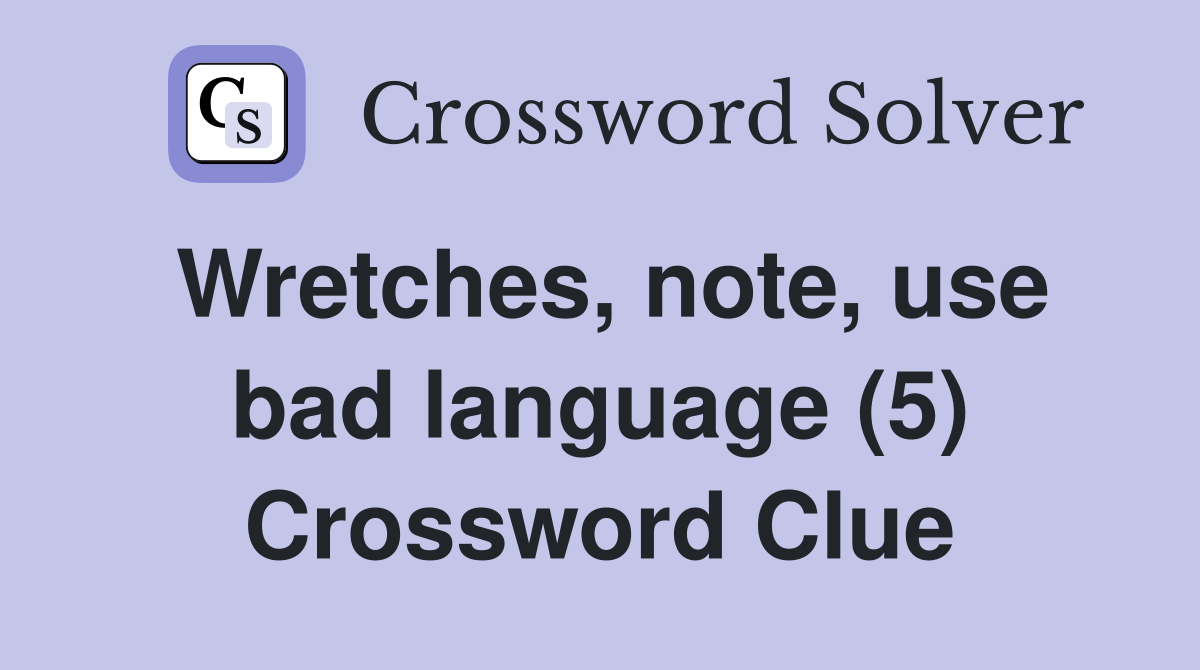 Wretches, note, use bad language (5) Crossword Clue