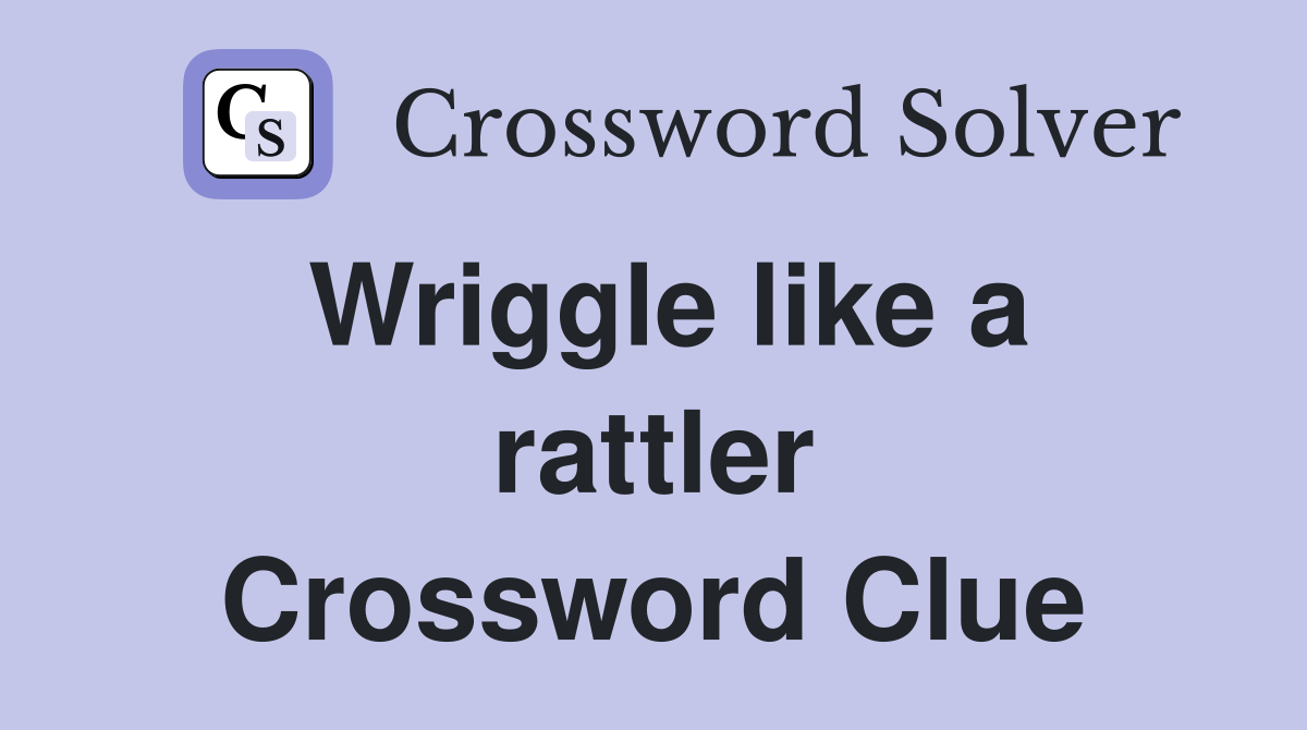 Wriggle like a rattler Crossword Clue