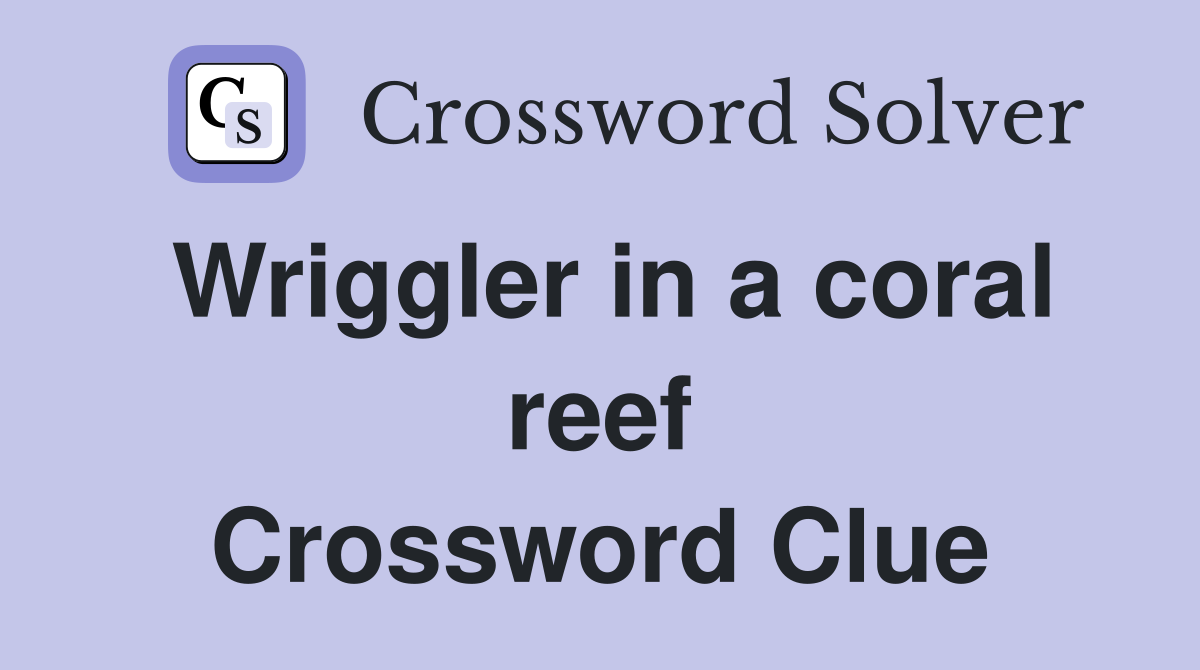 Wriggler in a coral reef Crossword Clue