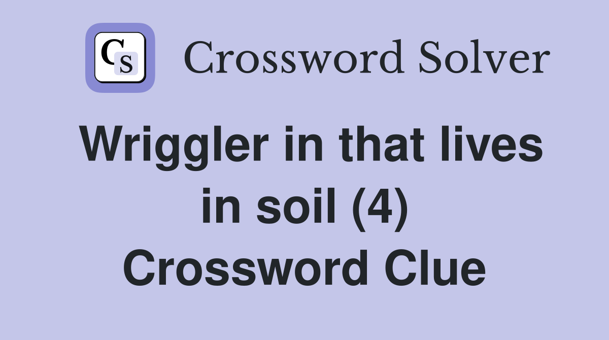 Wriggler in that lives in soil (4) Crossword Clue