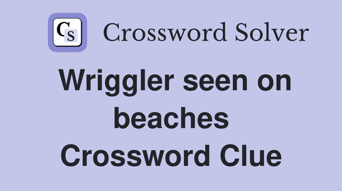 Wriggler seen on beaches Crossword Clue