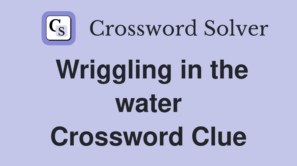 Wriggling in the water Crossword Clue