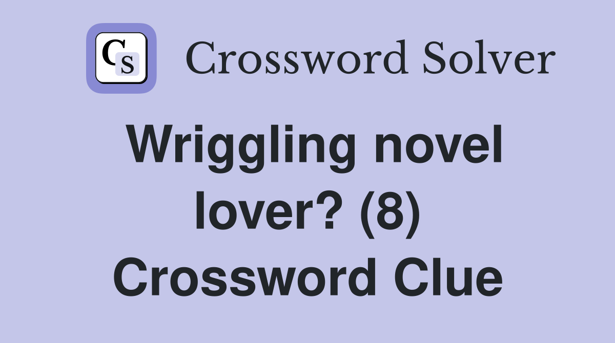 Wriggling novel lover? (8) Crossword Clue