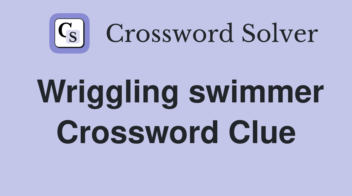 Wriggling swimmer Crossword Clue