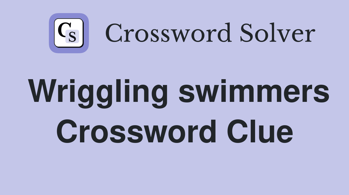 Wriggling swimmers Crossword Clue