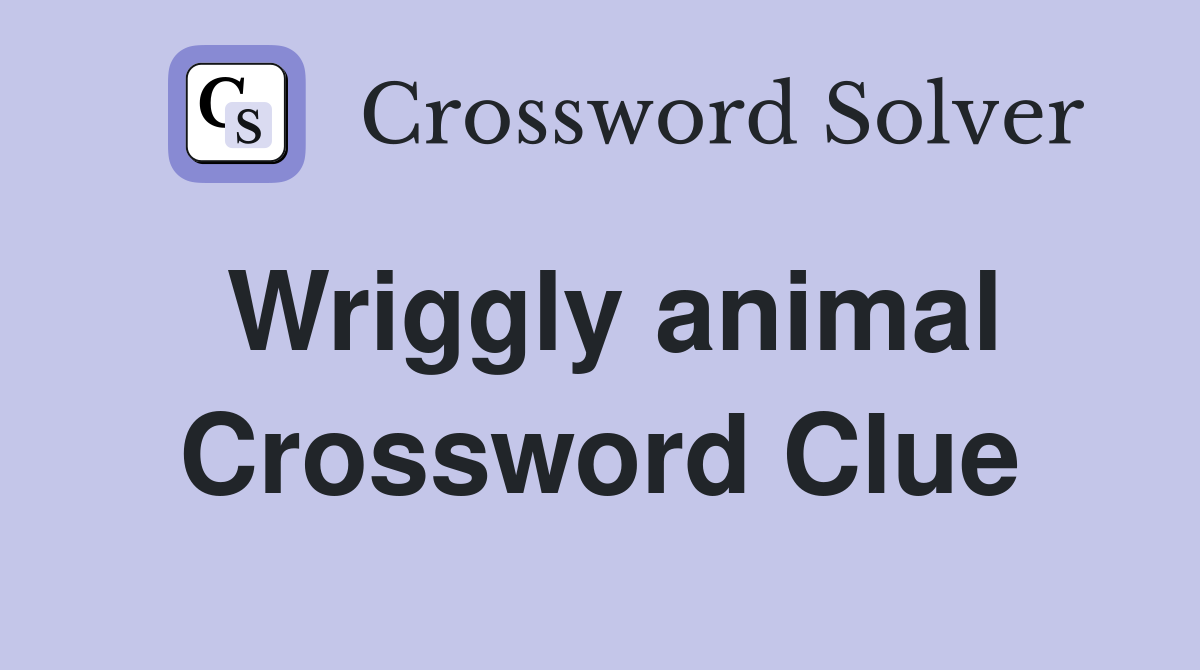 Wriggly animal Crossword Clue