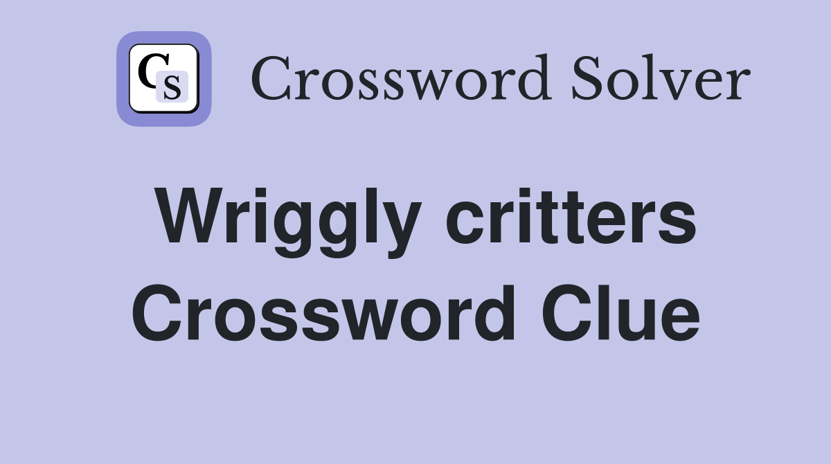 Wriggly critters Crossword Clue