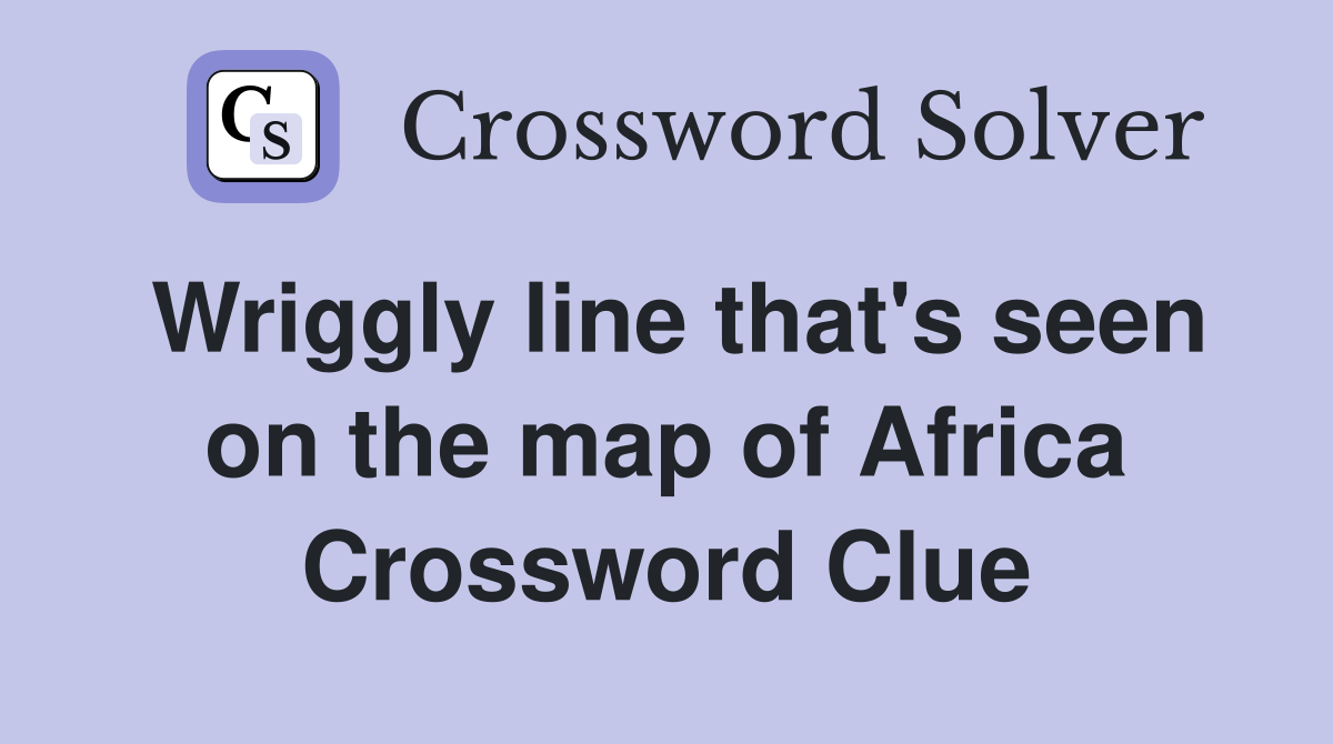 Wriggly line that's seen on the map of Africa Crossword Clue